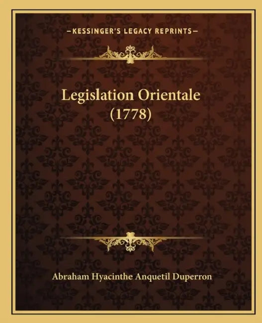 Legislation Orientale (1778) by Abraham Hyacinthe Anquetil Duperron