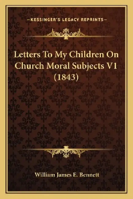 Letters To My Children On Church Moral Subjects V1 (1843) by William James E. Bennett