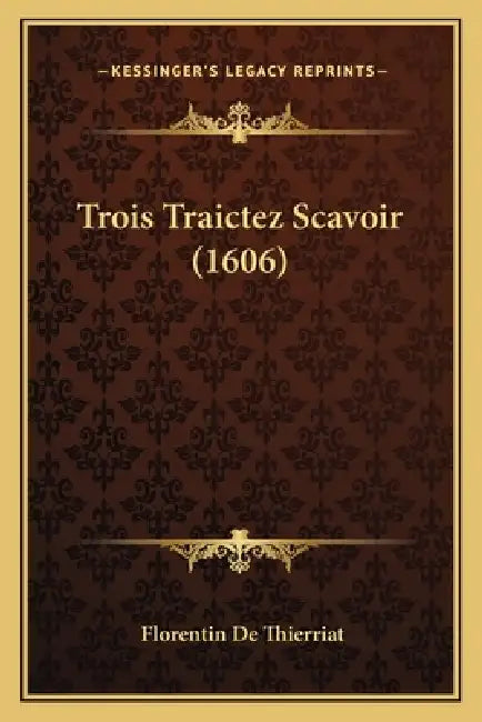 Trois Traictez Scavoir (1606) by Florentin De Thierriat