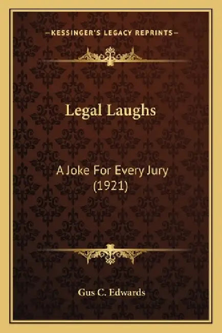 Legal Laughs: A Joke For Every Jury (1921) by Gus C. Edwards