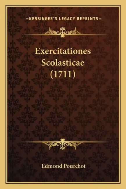 Exercitationes Scolasticae (1711) by Edmond Pourchot
