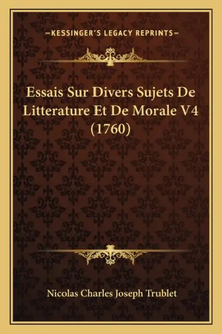Essais Sur Divers Sujets De Litterature Et De Morale V4 (1760) by Nicolas Charles Joseph Trublet