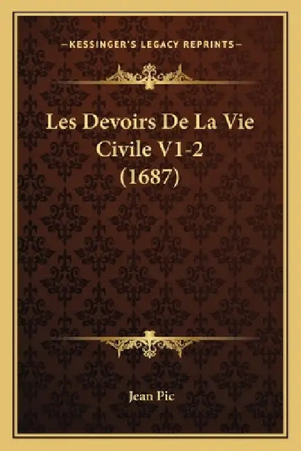 Les Devoirs De La Vie Civile V1-2 (1687) by Jean Pic