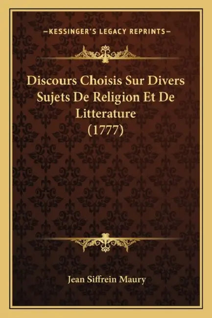 Discours Choisis Sur Divers Sujets De Religion Et De Litterature (1777) by Jean Siffrein Maury