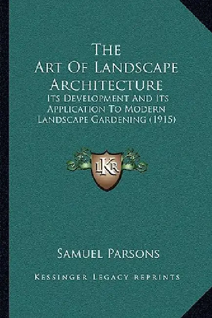 The Art Of Landscape Architecture: Its Development And Its Application To Modern Landscape Gardening (1915) by Samuel Parsons