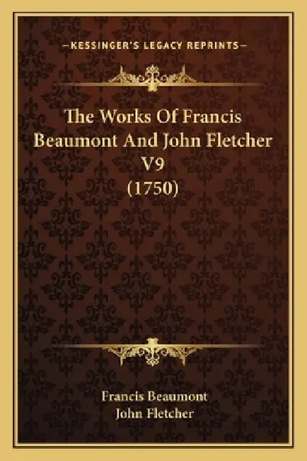 The Works Of Francis Beaumont And John Fletcher V9 (1750) by Francis Beaumont, John Fletcher