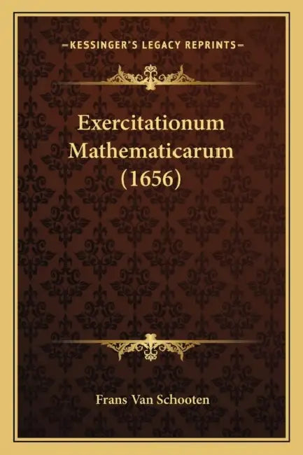 Exercitationum Mathematicarum (1656) by Frans Van Schooten