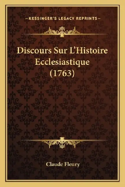 Discours Sur L'Histoire Ecclesiastique (1763) by Claude Fleury