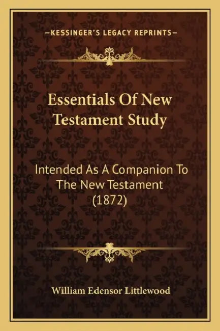 Essentials Of New Testament Study: Intended As A Companion To The New Testament (1872) by William Edensor Littlewood