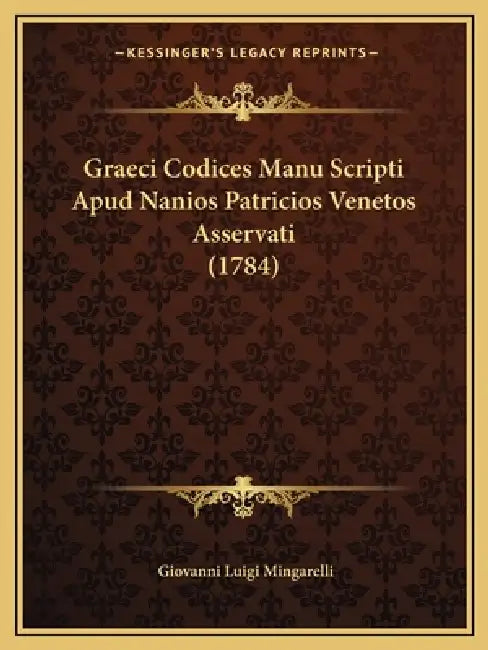 Graeci Codices Manu Scripti Apud Nanios Patricios Venetos Asservati (1784) by Giovanni Luigi Mingarelli