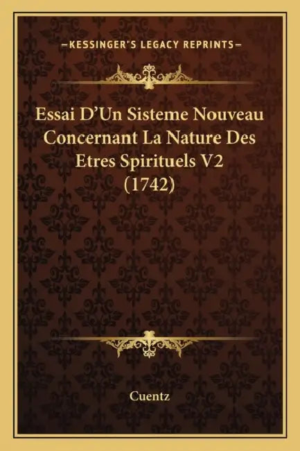 Essai D'Un Sisteme Nouveau Concernant La Nature Des Etres Spirituels V2 (1742) by Cuentz