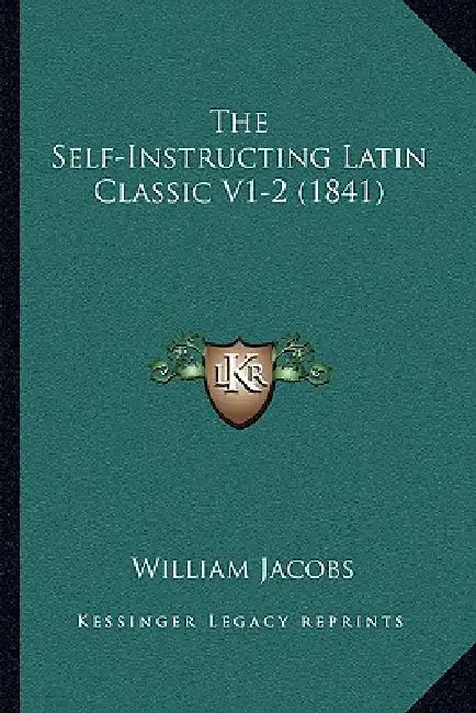 The Self-Instructing Latin Classic V1-2 (1841) by William Jacobs