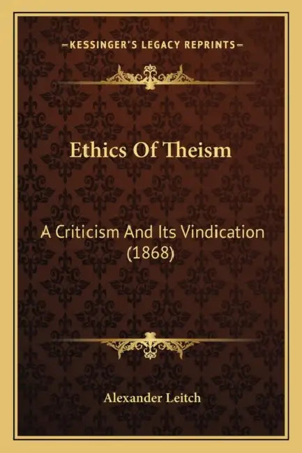 Ethics Of Theism: A Criticism And Its Vindication (1868) by Alexander Leitch