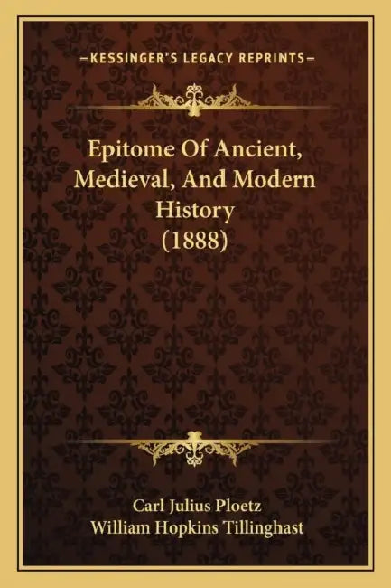 Epitome Of Ancient, Medieval, And Modern History (1888) by Carl Julius Ploetz, William Hopkins Tillinghast