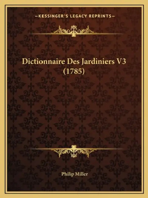 Dictionnaire Des Jardiniers V3 (1785) by Philip Miller