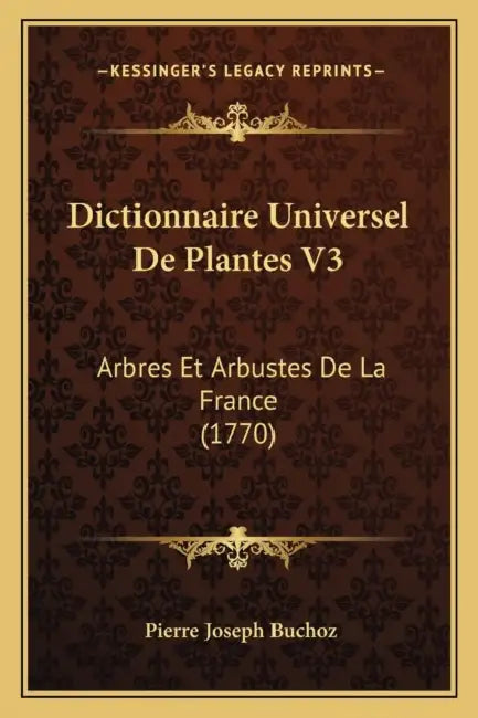 Dictionnaire Universel De Plantes V3: Arbres Et Arbustes De La France (1770) by Pierre Joseph Buchoz