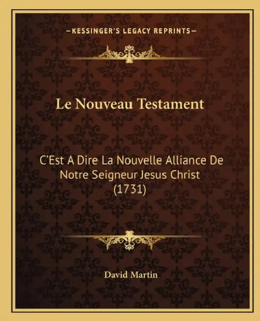 Le Nouveau Testament: C'Est A Dire La Nouvelle Alliance De Notre Seigneur Jesus Christ (1731) by David Martin