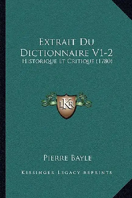 Extrait Du Dictionnaire V1-2: Historique Et Critique (1780) by Pierre Bayle