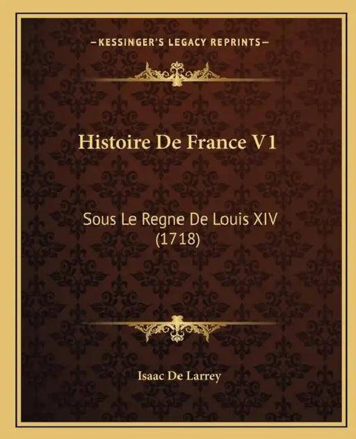 Histoire De France V1: Sous Le Regne De Louis XIV (1718) by Isaac de Larrey