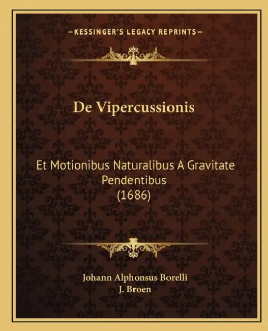 De Vipercussionis: Et Motionibus Naturalibus A Gravitate Pendentibus (1686) by Johann Alphonsus Borelli, J. Broen