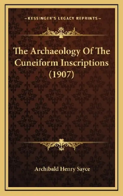 The Archaeology Of The Cuneiform Inscriptions (1907) by Archibald Henry Sayce