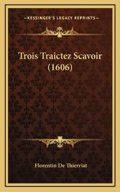 Trois Traictez Scavoir (1606) by Florentin De Thierriat