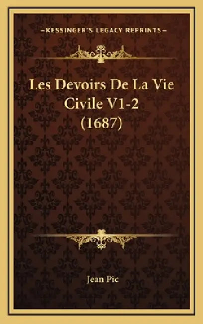Les Devoirs De La Vie Civile V1-2 (1687) by Jean Pic