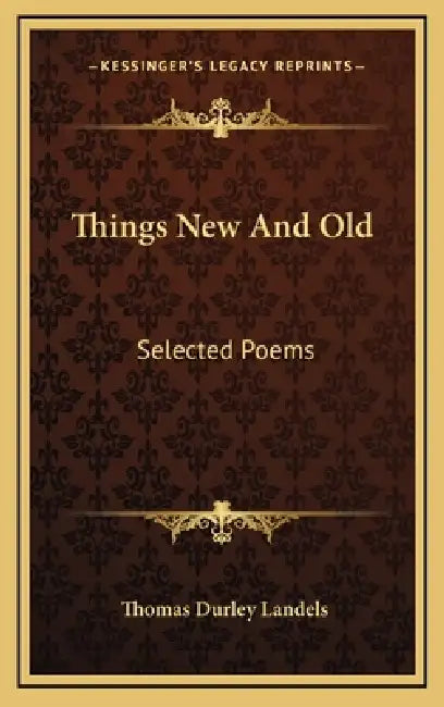 Things New And Old: Selected Poems by Thomas Durley Landels