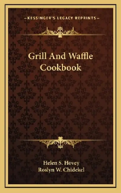 Grill And Waffle Cookbook by Helen S. Hovey, Roslyn W. Chidekel