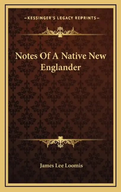 Notes Of A Native New Englander by James Lee Loomis