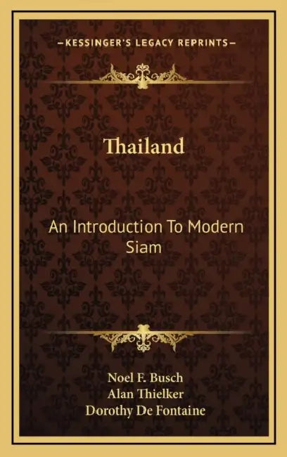 Thailand: An Introduction To Modern Siam by Noel F. Busch, Alan Thielker, Dorothy De Fontaine