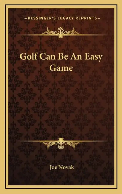Golf Can Be An Easy Game by Joe Novak