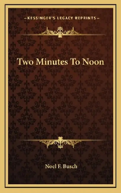 Two Minutes To Noon by Noel F. Busch