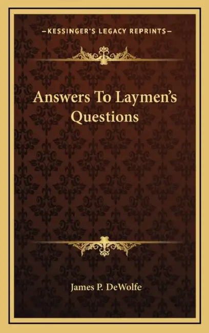Answers To Laymen's Questions by James P. DeWolfe