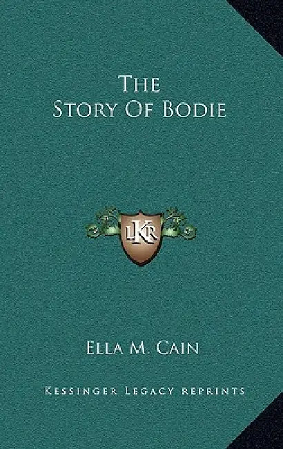 The Story Of Bodie by Ella M. Cain
