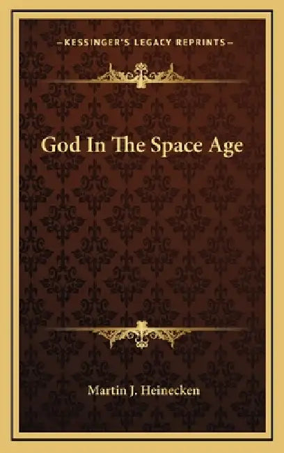 God In The Space Age by Martin J. Heinecken