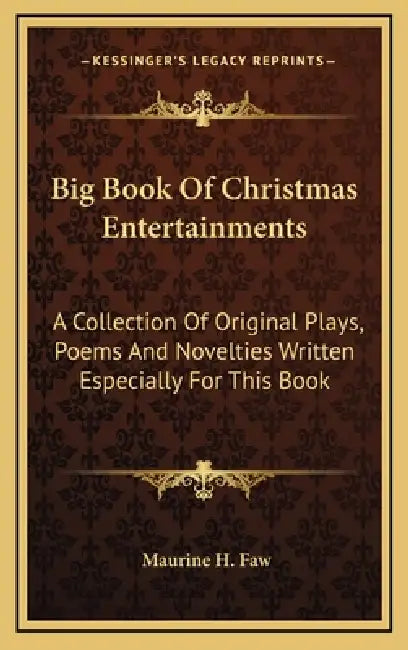 Big Book Of Christmas Entertainments: A Collection Of Original Plays, Poems And Novelties Written Especially For This Book by Maurine H. Faw