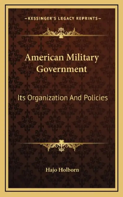 American Military Government: Its Organization And Policies by Hajo Holborn