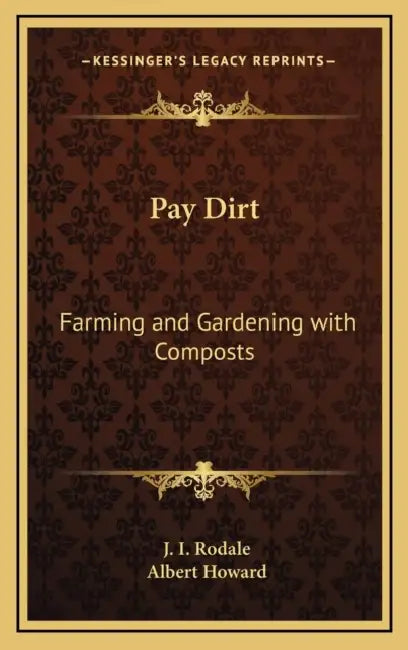 Pay Dirt: Farming and Gardening with Composts by J. I. Rodale, Albert Howard