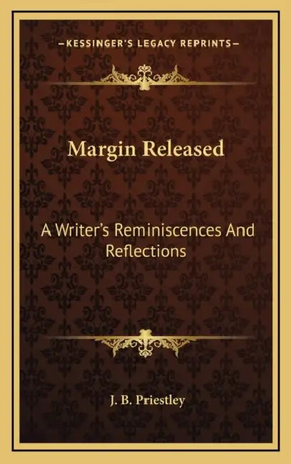 Margin Released: A Writer's Reminiscences And Reflections by J. B. Priestley