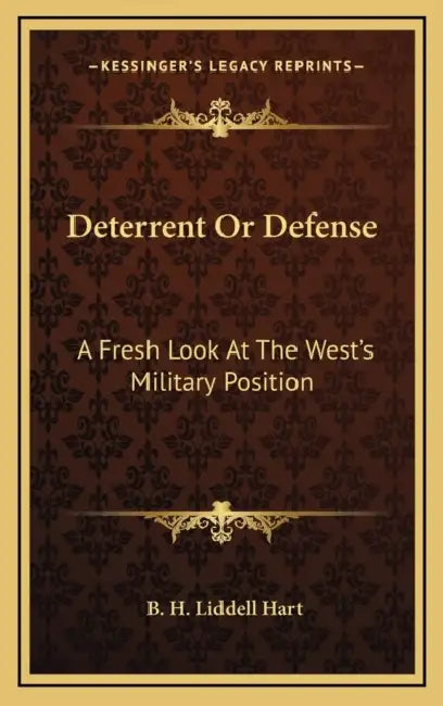 Deterrent Or Defense: A Fresh Look At The West's Military Position by B. H. Liddell Hart