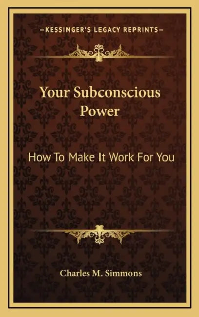 Your Subconscious Power: How To Make It Work For You by Charles M. Simmons
