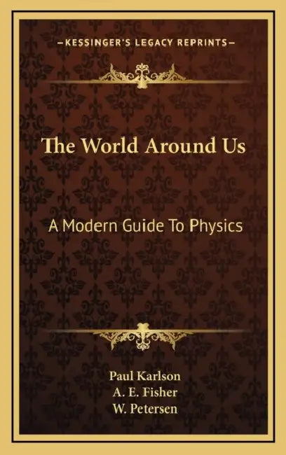 The World Around Us: A Modern Guide To Physics by Paul Karlson, A. E. Fisher, W. Petersen