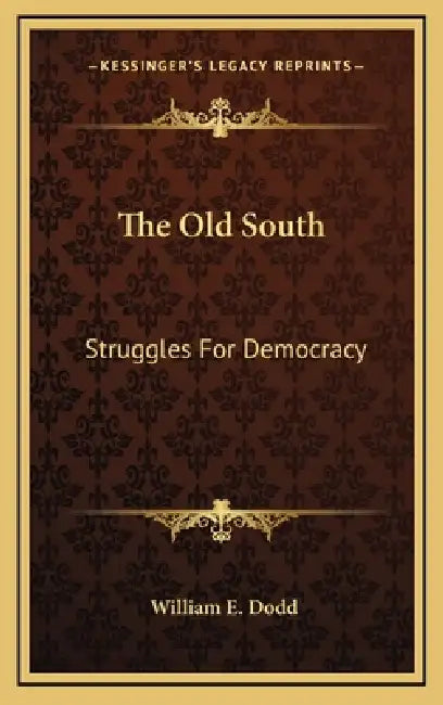 The Old South: Struggles For Democracy by William E. Dodd