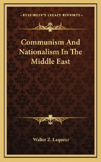 Communism And Nationalism In The Middle East by Walter Z. Laqueur