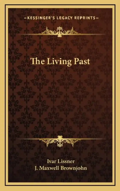 The Living Past by Ivar Lissner, J. Maxwell Brownjohn