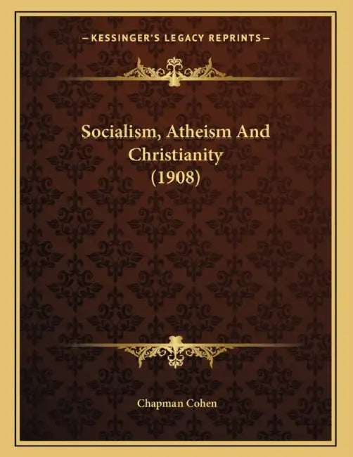 Socialism, Atheism And Christianity (1908) by Chapman Cohen