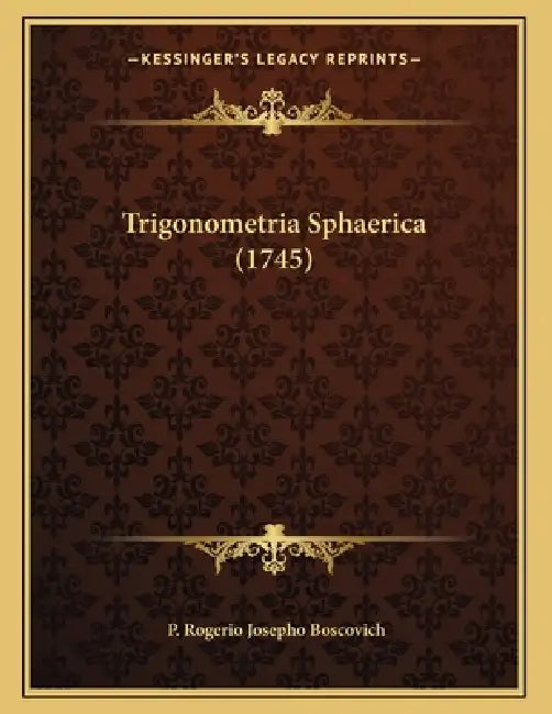 Trigonometria Sphaerica (1745) by P. Rogerio Josepho Boscovich