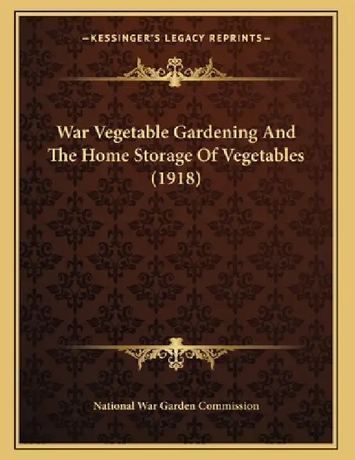 War Vegetable Gardening And The Home Storage Of Vegetables (1918) by National War Garden Commission
