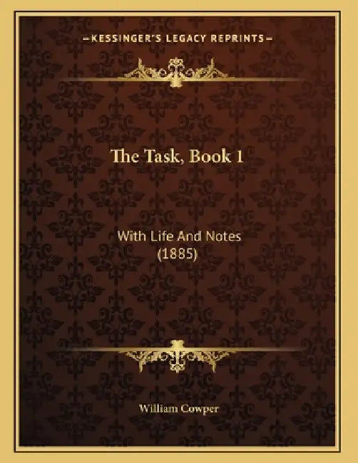 The Task, Book 1: With Life And Notes (1885) by William Cowper